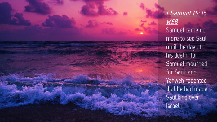 Picture 04 - 1 Samuel 15:35 WEB Desktop Wallpaper - Samuel came no more to see Saul until the day of - Desktop Bible Verse Wallpaper
