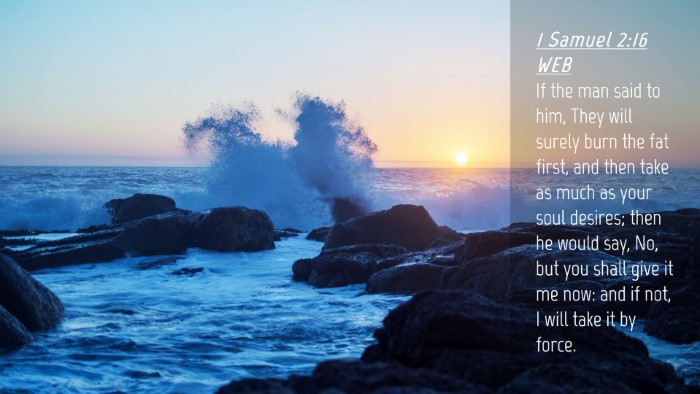 Picture 04 - 1 Samuel 2:16 WEB Desktop Wallpaper - If the man said to him, They will surely burn the - Desktop Bible Verse Wallpaper