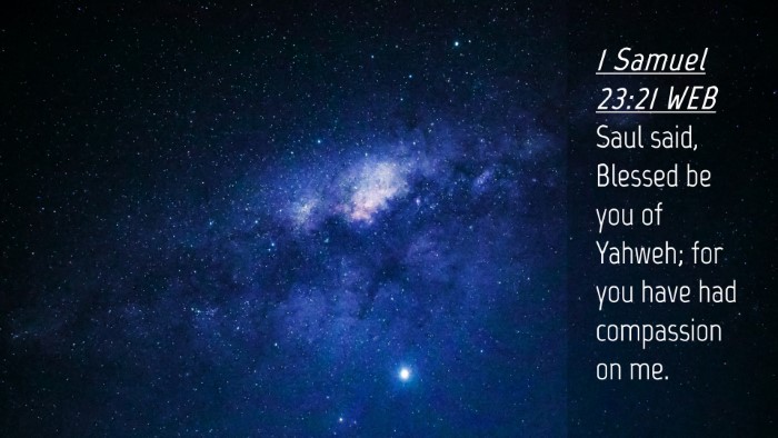 Picture 04 - 1 Samuel 23:21 WEB Desktop Wallpaper - Saul said, Blessed be you of Yahweh; for you have - Desktop Bible Verse Wallpaper