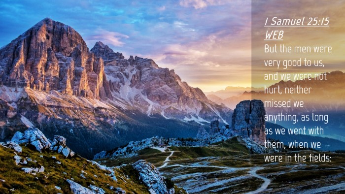 Picture 04 - 1 Samuel 25:15 WEB Desktop Wallpaper - But the men were very good to us, and we were not - Desktop Bible Verse Wallpaper