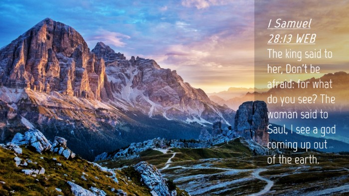 Picture 04 - 1 Samuel 28:13 WEB Desktop Wallpaper - The king said to her, Don't be afraid: for what - Desktop Bible Verse Wallpaper