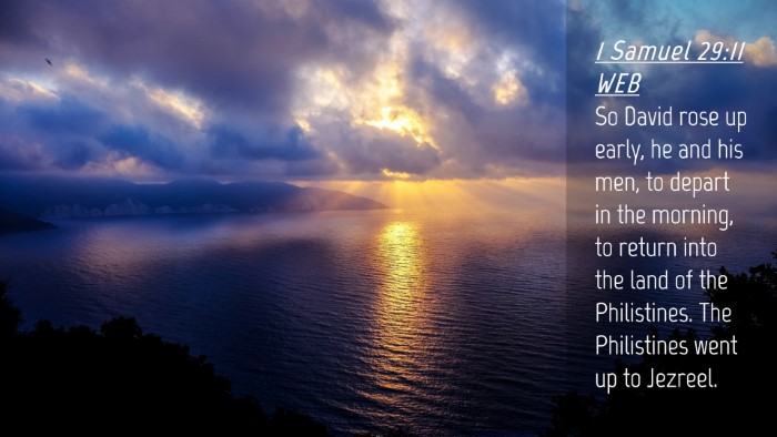 Picture 04 - 1 Samuel 29:11 WEB Desktop Wallpaper - So David rose up early, he and his men, to depart - Desktop Bible Verse Wallpaper
