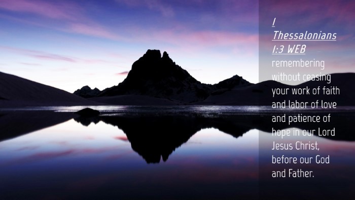 Picture 04 - 1 Thessalonians 1:3 WEB Desktop Wallpaper - remembering without ceasing your work of faith - Desktop Bible Verse Wallpaper