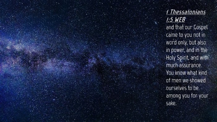 Picture 04 - 1 Thessalonians 1:5 WEB Desktop Wallpaper - and that our Gospel came to you not in word only, - Desktop Bible Verse Wallpaper