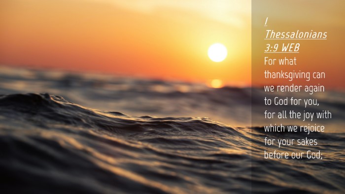 Picture 04 - 1 Thessalonians 3:9 WEB Desktop Wallpaper - For what thanksgiving can we render again to God - Desktop Bible Verse Wallpaper