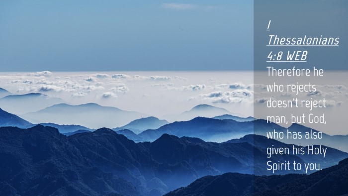 Picture 04 - 1 Thessalonians 4:8 WEB Desktop Wallpaper - Therefore he who rejects doesn't reject man, but - Desktop Bible Verse Wallpaper