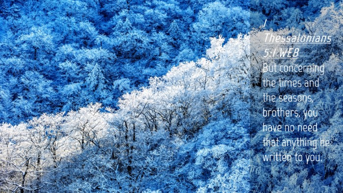 Picture 04 - 1 Thessalonians 5:1 WEB Desktop Wallpaper - But concerning the times and the seasons, - Desktop Bible Verse Wallpaper