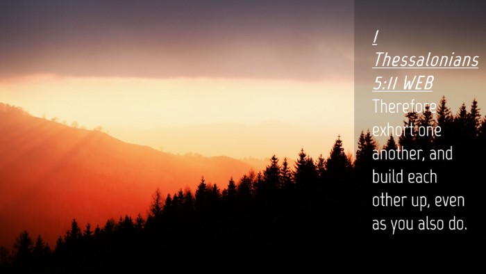 Picture 04 - 1 Thessalonians 5:11 WEB Desktop Wallpaper - Therefore exhort one another, and build each - Desktop Bible Verse Wallpaper