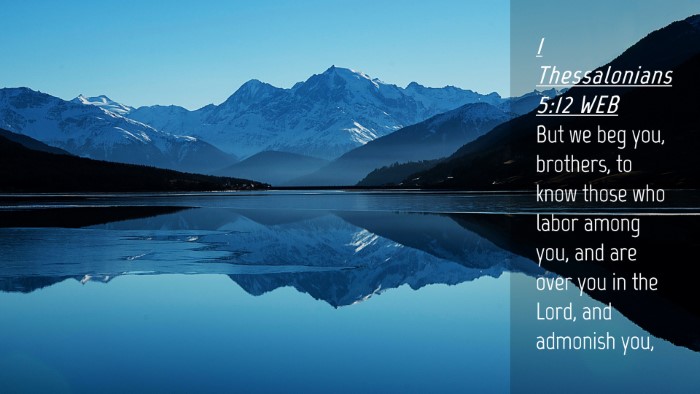 Picture 04 - 1 Thessalonians 5:12 WEB Desktop Wallpaper - But we beg you, brothers, to know those who labor - Desktop Bible Verse Wallpaper