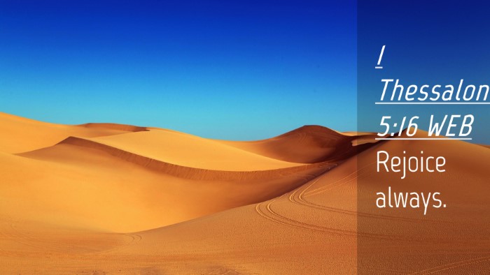 Picture 04 - 1 Thessalonians 5:16 WEB Desktop Wallpaper - Rejoice - Desktop Bible Verse Wallpaper