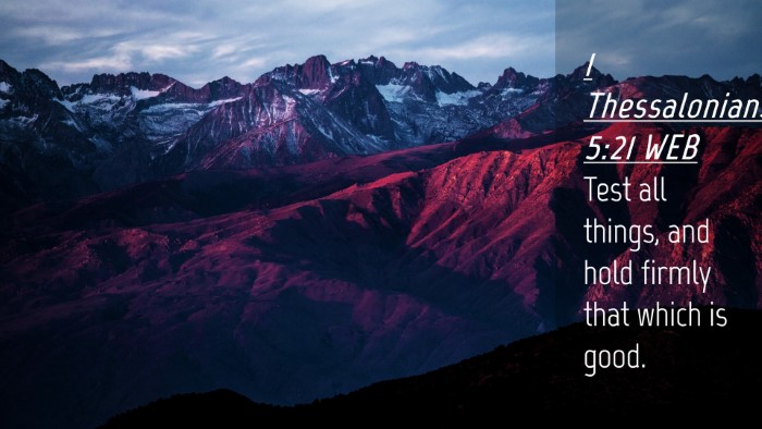 Picture 04 - 1 Thessalonians 5:21 WEB Desktop Wallpaper - Test all things, and hold firmly that which is - Desktop Bible Verse Wallpaper