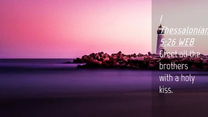 Picture 04 - 1 Thessalonians 5:26 WEB Desktop Wallpaper - Greet all the brothers with a holy - Desktop Bible Verse Wallpaper