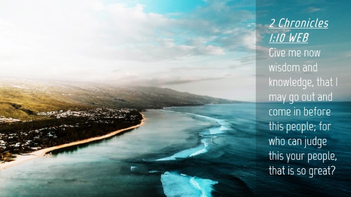 Picture 04 - 2 Chronicles 1:10 WEB Desktop Wallpaper - Give me now wisdom and knowledge, that I may go - Desktop Bible Verse Wallpaper
