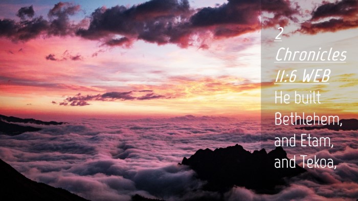 Picture 04 - 2 Chronicles 11:6 WEB Desktop Wallpaper - He built Bethlehem, and Etam, and - Desktop Bible Verse Wallpaper