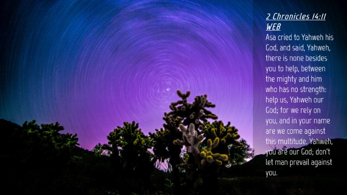 Picture 04 - 2 Chronicles 14:11 WEB Desktop Wallpaper - Asa cried to Yahweh his God, and said, Yahweh, - Desktop Bible Verse Wallpaper