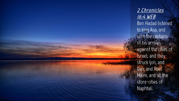 Picture 04 - 2 Chronicles 16:4 WEB Desktop Wallpaper - Ben Hadad listened to king Asa, and sent the - Desktop Bible Verse Wallpaper