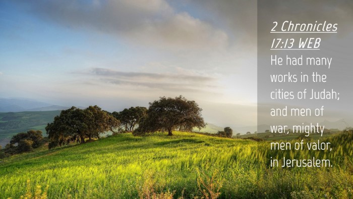 Picture 04 - 2 Chronicles 17:13 WEB Desktop Wallpaper - He had many works in the cities of Judah; and men - Desktop Bible Verse Wallpaper