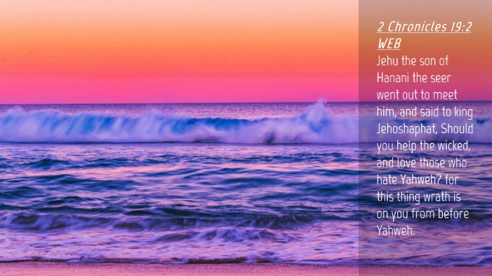 Picture 04 - 2 Chronicles 19:2 WEB Desktop Wallpaper - Jehu the son of Hanani the seer went out to meet - Desktop Bible Verse Wallpaper