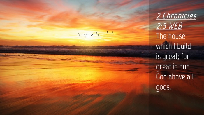 Picture 04 - 2 Chronicles 2:5 WEB Desktop Wallpaper - The house which I build is great; for great is - Desktop Bible Verse Wallpaper