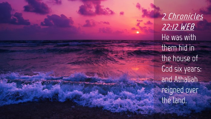Picture 04 - 2 Chronicles 22:12 WEB Desktop Wallpaper - He was with them hid in the house of God six - Desktop Bible Verse Wallpaper