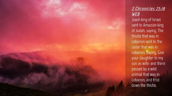 Picture 04 - 2 Chronicles 25:18 WEB Desktop Wallpaper - Joash king of Israel sent to Amaziah king of - Desktop Bible Verse Wallpaper