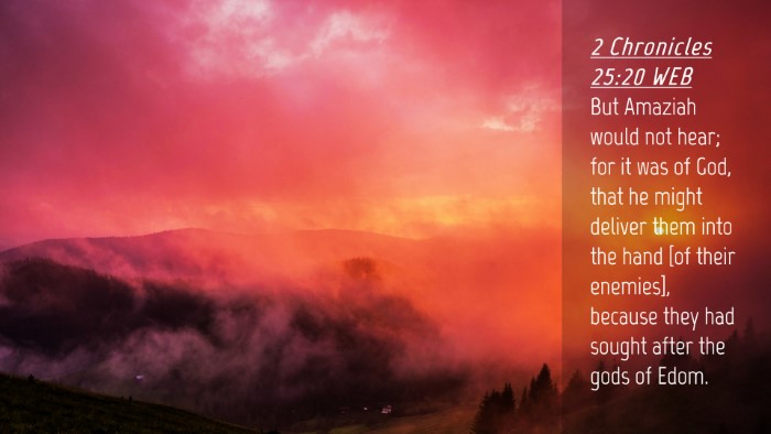 Picture 04 - 2 Chronicles 25:20 WEB Desktop Wallpaper - But Amaziah would not hear; for it was of God, - Desktop Bible Verse Wallpaper