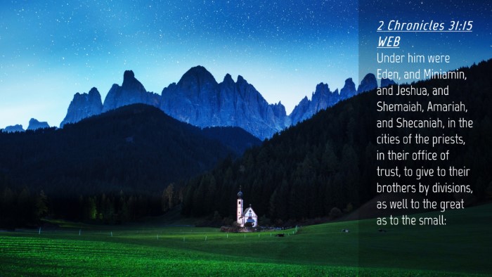 Picture 04 - 2 Chronicles 31:15 WEB Desktop Wallpaper - Under him were Eden, and Miniamin, and Jeshua, - Desktop Bible Verse Wallpaper