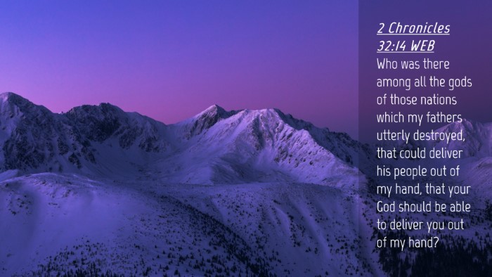 Picture 04 - 2 Chronicles 32:14 WEB Desktop Wallpaper - Who was there among all the gods of those nations - Desktop Bible Verse Wallpaper