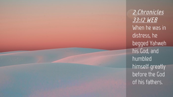 Picture 04 - 2 Chronicles 33:12 WEB Desktop Wallpaper - When he was in distress, he begged Yahweh his - Desktop Bible Verse Wallpaper