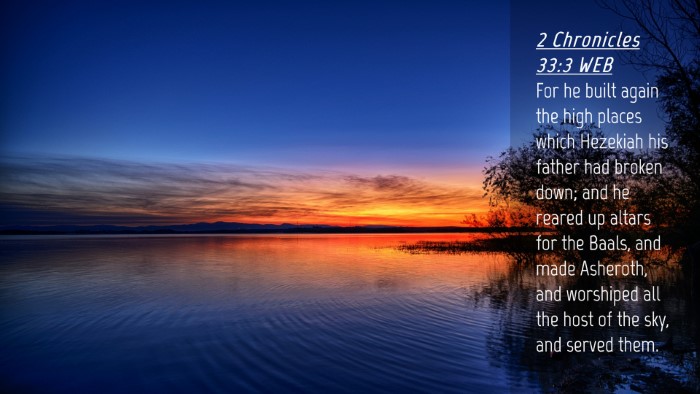 Picture 04 - 2 Chronicles 33:3 WEB Desktop Wallpaper - For he built again the high places which Hezekiah - Desktop Bible Verse Wallpaper