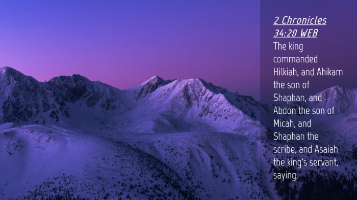 Picture 04 - 2 Chronicles 34:20 WEB Desktop Wallpaper - The king commanded Hilkiah, and Ahikam the son of - Desktop Bible Verse Wallpaper