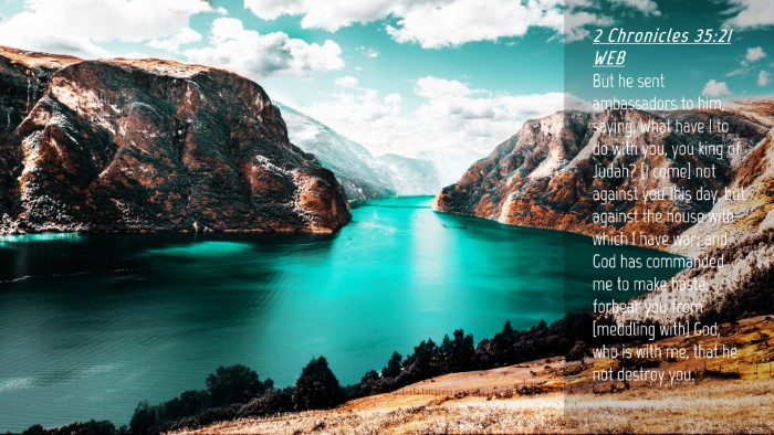 Picture 04 - 2 Chronicles 35:21 WEB Desktop Wallpaper - But he sent ambassadors to him, saying, What have - Desktop Bible Verse Wallpaper
