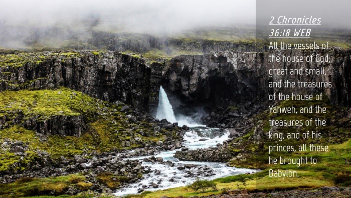Picture 04 - 2 Chronicles 36:18 WEB Desktop Wallpaper - All the vessels of the house of God, great and - Desktop Bible Verse Wallpaper