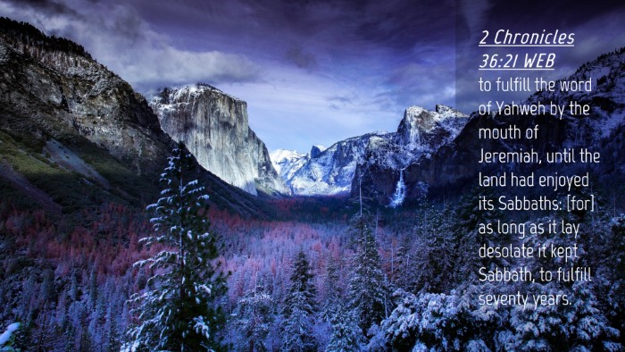 Picture 04 - 2 Chronicles 36:21 WEB Desktop Wallpaper - to fulfill the word of Yahweh by the mouth of - Desktop Bible Verse Wallpaper
