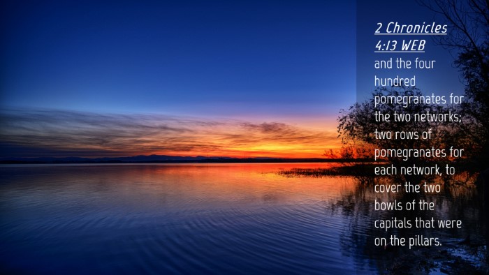 Picture 04 - 2 Chronicles 4:13 WEB Desktop Wallpaper - and the four hundred pomegranates for the two - Desktop Bible Verse Wallpaper