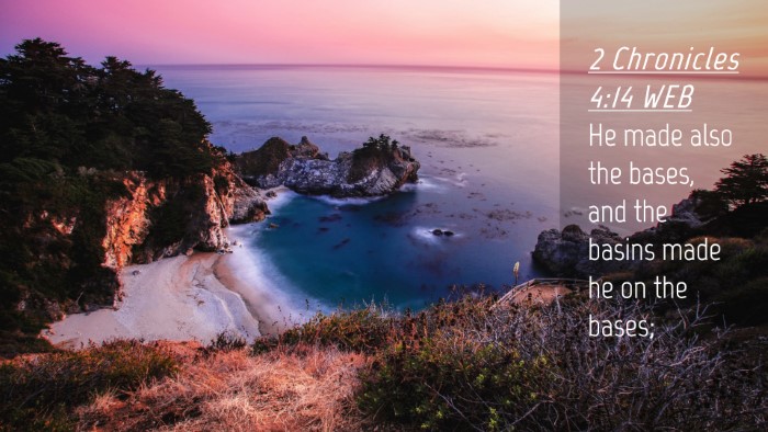 Picture 04 - 2 Chronicles 4:14 WEB Desktop Wallpaper - He made also the bases, and the basins made he on - Desktop Bible Verse Wallpaper