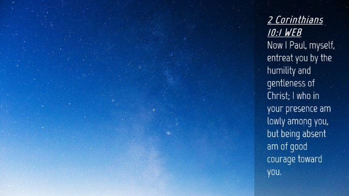 Picture 04 - 2 Corinthians 10:1 WEB Desktop Wallpaper - Now I Paul, myself, entreat you by the humility - Desktop Bible Verse Wallpaper