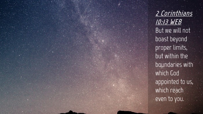 Picture 04 - 2 Corinthians 10:13 WEB Desktop Wallpaper - But we will not boast beyond proper limits, but - Desktop Bible Verse Wallpaper