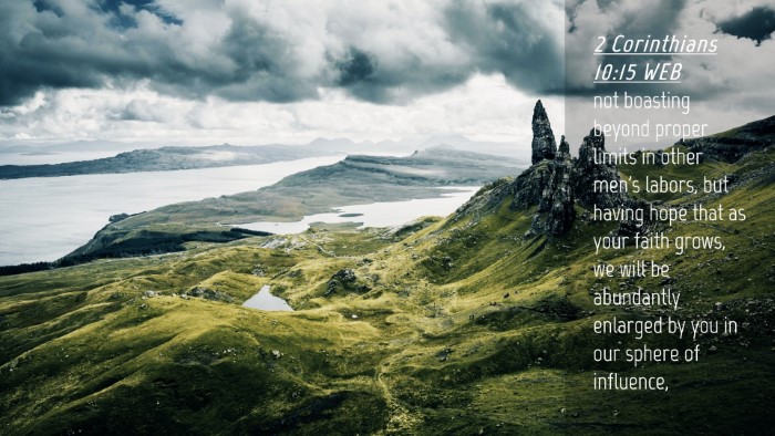 Picture 04 - 2 Corinthians 10:15 WEB Desktop Wallpaper - not boasting beyond proper limits in other men's - Desktop Bible Verse Wallpaper