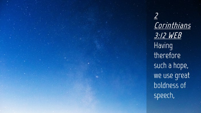 Picture 04 - 2 Corinthians 3:12 WEB Desktop Wallpaper - Having therefore such a hope, we use great - Desktop Bible Verse Wallpaper