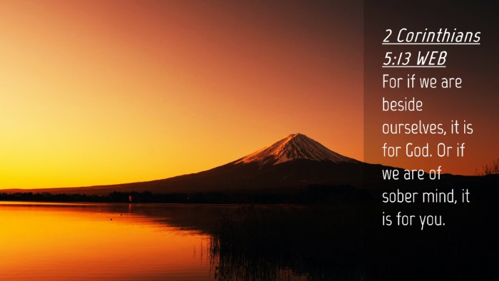 Picture 04 - 2 Corinthians 5:13 WEB Desktop Wallpaper - For if we are beside ourselves, it is for God. Or - Desktop Bible Verse Wallpaper