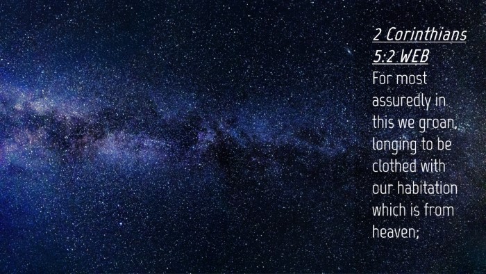 Picture 04 - 2 Corinthians 5:2 WEB Desktop Wallpaper - For most assuredly in this we groan, longing to - Desktop Bible Verse Wallpaper