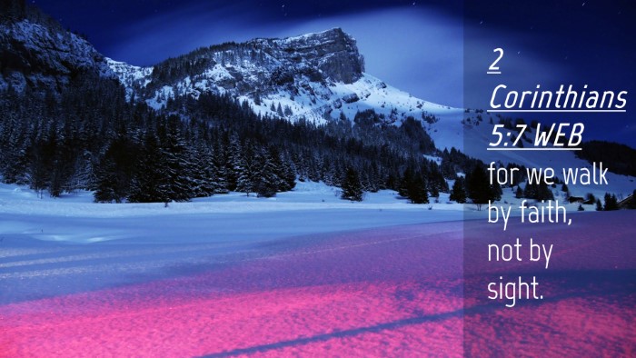 Picture 04 - 2 Corinthians 5:7 WEB Desktop Wallpaper - for we walk by faith, not by - Desktop Bible Verse Wallpaper