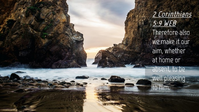 Picture 04 - 2 Corinthians 5:9 WEB Desktop Wallpaper - Therefore also we make it our aim, whether at - Desktop Bible Verse Wallpaper