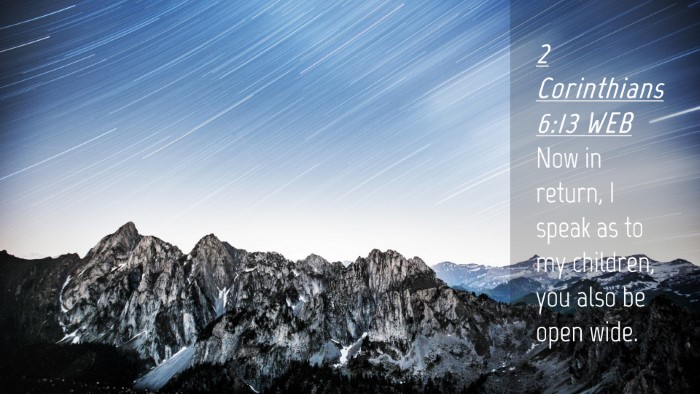 Picture 04 - 2 Corinthians 6:13 WEB Desktop Wallpaper - Now in return, I speak as to my children, you - Desktop Bible Verse Wallpaper