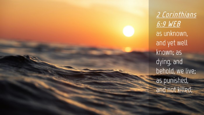 Picture 04 - 2 Corinthians 6:9 WEB Desktop Wallpaper - as unknown, and yet well known; as dying, and - Desktop Bible Verse Wallpaper