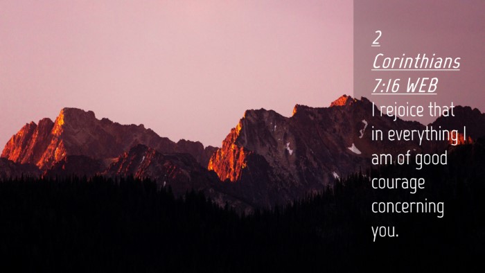 Picture 04 - 2 Corinthians 7:16 WEB Desktop Wallpaper - I rejoice that in everything I am of good courage - Desktop Bible Verse Wallpaper