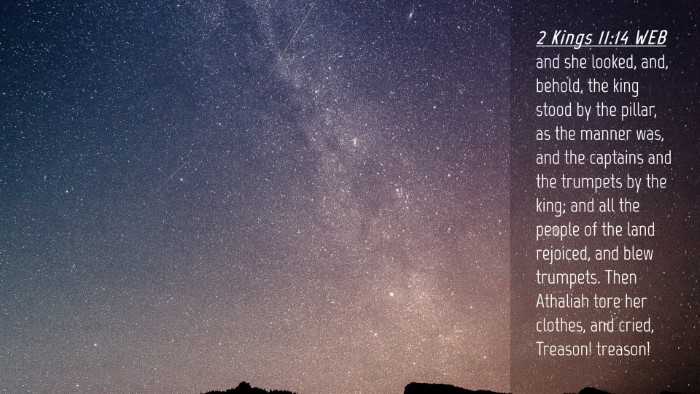 Picture 04 - 2 Kings 11:14 WEB Desktop Wallpaper - and she looked, and, behold, the king stood by - Desktop Bible Verse Wallpaper