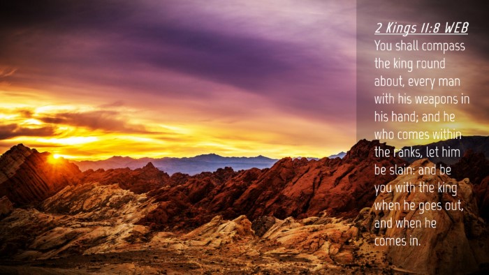 Picture 04 - 2 Kings 11:8 WEB Desktop Wallpaper - You shall compass the king round about, every man - Desktop Bible Verse Wallpaper