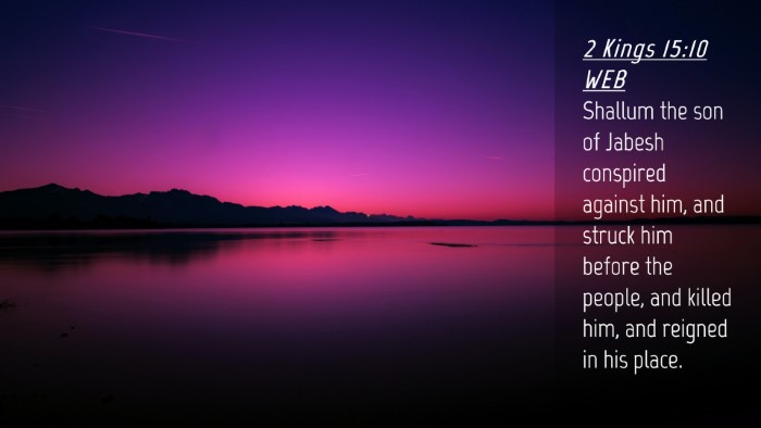 Picture 04 - 2 Kings 15:10 WEB Desktop Wallpaper - Shallum the son of Jabesh conspired against him, - Desktop Bible Verse Wallpaper